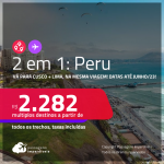 Passagens 2 em 1 – <strong>PERU: Cusco + Lima, na mesma viagem</strong>! A partir de R$ 2.282, todos os trechos, c/ taxas! Datas para viajar até Junho/23!