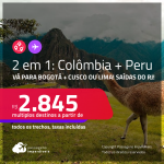Passagens 2 em 1 – <strong>COLÔMBIA: Bogotá + PERU: Cusco ou Lima</strong>! A partir de R$ 2.845, todos os trechos, c/ taxas! Datas para viajar até Junho/23!