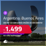 Passagens para a <strong>ARGENTINA: Buenos Aires</strong>! A partir de R$ 1.499, ida e volta, c/ taxas! Em até 12x SEM JUROS! Opções de VOO DIRETO!