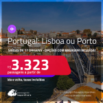 Passagens para <strong>PORTUGAL: Lisboa ou Porto</strong>! A partir de R$ 3.323, ida e volta, c/ taxas! Opções com BAGAGEM INCLUÍDA!