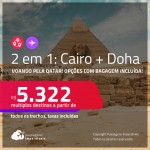 Passagens 2 em 1 – <strong>CAIRO + DOHA, </strong>voando pela QATAR! A partir de R$ 5.322, todos os trechos, c/ taxas! Opções com BAGAGEM INCLUÍDA!