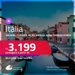 Passagens para a <strong>ITÁLIA: Bologna, Florença, Milão, Nápoles, Roma, Turim ou Veneza</strong>! A partir de R$ 3.199, ida e volta, c/ taxas!