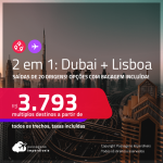Passagens 2 em 1 – <strong>DUBAI + LISBOA</strong> a partir de R$ 3.793, todos os trechos, c/ taxas! Opções com BAGAGEM INCLUÍDA!