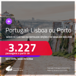 Seleção de Passagens para <strong>PORTUGAL: Lisboa ou Porto</strong>! A partir de R$ 3.227, ida e volta, c/ taxas! Opções com BAGAGEM INCLUÍDA!