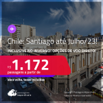 Passagens para o <strong>CHILE: Santiago, </strong>com datas até Julho/23, inclusive no <strong>INVERNO</strong>! A partir de R$ 1.172, ida e volta, c/ taxas! Opções de <strong>VOO DIRETO</strong>!