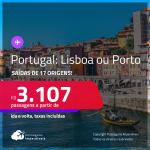 Passagens para <strong>PORTUGAL: Lisboa ou Porto</strong>! A partir de R$ 3.107, ida e volta, c/ taxas!