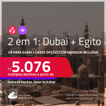 Passagens 2 em 1 – <strong>DUBAI + EGITO: Cairo</strong>! A partir de R$ 5.076, todos os trechos, c/ taxas! Opções com BAGAGEM INCLUÍDA!