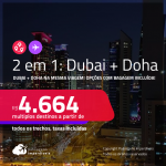 Passagens 2 em 1 – <strong>DUBAI + DOHA</strong>! A partir de R$ 4.664, todos os trechos, c/ taxas! Opções com <strong>BAGAGEM INCLUÍDA</strong>!