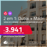 Passagens 2 em 1 – <strong>DUBAI + MADRI</strong>! A partir de R$ 3.941, todos os trechos, c/ taxas! Opções com BAGAGEM INCLUÍDA!