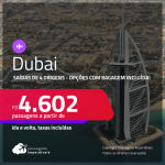 Passagens para <strong>DUBAI</strong>! A partir de R$ 4.602, ida e volta, c/ taxas! Opções com BAGAGEM INCLUÍDA!