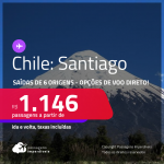 Passagens para o <strong>CHILE: Santiago</strong>! A partir de R$ 1.146, ida e volta, c/ taxas! Opções de VOO DIRETO!