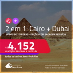 Passagens 2 em 1 – <strong>DUBAI + EGITO: Cairo</strong>! A partir de R$ 4.152, todos os trechos, c/ taxas! Opções com BAGAGEM INCLUÍDA!