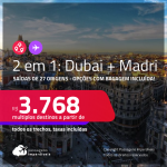 Passagens 2 em 1 – <strong>DUBAI + MADRI</strong>! A partir de R$ 3.768, todos os trechos, c/ taxas! Opções com <strong>BAGAGEM INCLUÍDA</strong>!
