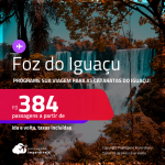 Programe sua viagem para as Cataratas do Iguaçu! Passagens para <strong>FOZ DO IGUAÇU</strong>! A partir de R$ 384, ida e volta, c/ taxas! Opções de VOO DIRETO!