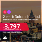 Passagens 2 em 1 – <strong>DUBAI + ISTAMBUL</strong>! A partir de R$ 3.797, todos os trechos, c/ taxas! Opções com BAGAGEM INCLUÍDA!