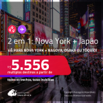 Passagens 2 em 1 – <strong>NOVA YORK + JAPÃO: Nagoya, Osaka ou Tóquio</strong>! A partir de R$ 5.556, todos os trechos, c/ taxas! Opções com BAGAGEM INCLUÍDA!
