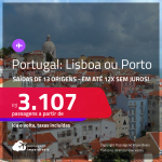 Passagens para <strong>PORTUGAL: Lisboa ou Porto</strong>! A partir de R$ 3.107, ida e volta, c/ taxas! Em até 12x SEM JUROS!