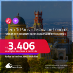 Passagens 2 em 1 – <strong>PARIS + LISBOA ou LONDRES</strong>! A partir de R$ 3.406, todos os trechos, c/ taxas! Datas para viajar até Julho/23!