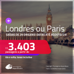Passagens para <strong>LONDRES ou PARIS</strong>! A partir de R$ 3.403, ida e volta, c/ taxas! Datas até Agosto/23!