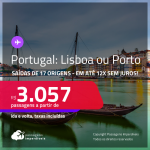 Passagens para <strong>PORTUGAL: Lisboa ou Porto</strong>! A partir de R$ 3.057, ida e volta, c/ taxas! Em até 12x SEM JUROS!