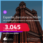 Passagens para a <strong>ESPANHA: Barcelona ou Madri</strong>! A partir de R$ 3.045, ida e volta, c/ taxas! Em até 12x SEM JUROS! Datas até Agosto/23, inclusive na PRIMAVERA!