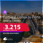 Seleção de Passagens para <strong>PORTUGAL: Lisboa ou Porto</strong>! A partir de R$ 3.215, ida e volta, c/ taxas!