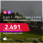 Passagens 2 em 1 <strong>PERU</strong> – Vá para <strong>CUSCO + LIMA, </strong>na mesma viagem<strong>, </strong>a partir de R$ 2.491, todos os trechos, c/ taxas! Datas para viajar de Novembro/22 até Julho/23!