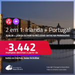 Passagens 2 em 1 – <strong>IRLANDA: Dublin + PORTUGAL: Lisboa ou Porto</strong>! A partir de R$ 3.442, todos os trechos, c/ taxas! Inclusive datas na Primavera!