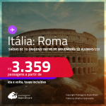Passagens para a <strong>ITÁLIA: Roma</strong>! Datas de NOVEMBRO/22 a JUNHO/23! A partir de R$ 3.359, ida e volta, c/ taxas!