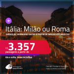 Passagens para a <strong>ITÁLIA: Milão ou Roma</strong>! A partir de R$ 3.357, ida e volta, c/ taxas! Datas para viajar a partir de Novembro/22 até Maio/23!