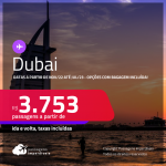 Passagens para <strong>DUBAI</strong>! A partir de R$ 3.753, ida e volta, c/ taxas! Opções com BAGAGEM INCLUÍDA! Datas a partir de Novembro/22 até Julho/23!