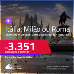 Passagens para a <strong>ITÁLIA: Milão ou Roma</strong>! A partir de R$ 3.351, ida e volta, c/ taxas!