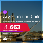 Seleção de Passagens para a <strong>ARGENTINA: Buenos Aires ou CHILE: Santiago</strong>! A partir de R$ 1.663, ida e volta, c/ taxas! Opções de VOO DIRETO!