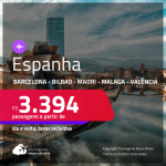 Passagens para a <strong>ESPANHA: Barcelona, Bilbao, Madri, Malaga ou Valência</strong>! A partir de R$ 3.394, ida e volta, c/ taxas!