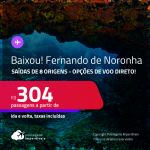 BAIXOU!!! Passagens para <strong>FERNANDO DE NORONHA</strong>! A partir de R$ 304, ida e volta, c/ taxas! Opções de VOO DIRETO!