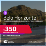 Programe sua viagem para Ouro Preto, Tiradentes e mais! Passagens para <strong>BELO HORIZONTE</strong>! A partir de R$ 350, ida e volta, c/ taxas!