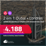 Passagens 2 em 1 – <strong>DUBAI + LONDRES</strong>! A partir de R$ 4.188, todos os trechos, c/ taxas! Opções com BAGAGEM INCLUÍDA!