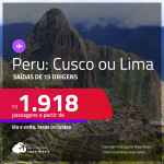 Passagens para o <strong>PERU: Cusco ou Lima</strong> a partir de R$ 1.918, ida e volta, c/ taxas!