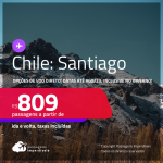 Passagens para o <strong>CHILE: Santiago</strong>! A partir de R$ 809, ida e volta, c/ taxas! Opções de VOO DIRETO! Datas para viajar até Agosto/23, inclusive no INVERNO!