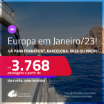 <strong>EUROPA </strong>em <strong>JANEIRO/23!</strong> Passagens para a <strong>ALEMANHA: Frankfurt ou ESPANHA: Barcelona, Ibiza ou Madri</strong>! A partir de R$ 3.768, ida e volta, c/ taxas!