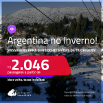 <strong>ARGENTINA </strong>no<strong> INVERNO! </strong>Passagens para <strong>BARILOCHE</strong>! A partir de R$ 2.046, ida e volta, c/ taxas!