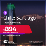 Passagens para o <strong>CHILE: Santiago</strong> a partir de R$ 894, ida e volta, c/ taxas!