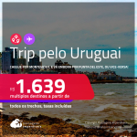 <strong>TRIP</strong> pelo <strong>URUGUAI</strong>! Chegue por <strong>Montevideo</strong>, e vá embora por <strong>Punta del Este, </strong>ou vice-versa! A partir de R$ 1.639, todos os trechos, c/ taxas!