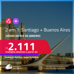 Passagens 2 em 1 – <strong>SANTIAGO + BUENOS AIRES</strong> a partir de R$ 2.111, todos os trechos, c/ taxas!