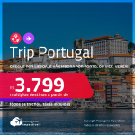<strong>Trip Portugal</strong>! Chegue por <strong>LISBOA</strong>, e vá embora por<strong> PORTO, </strong>ou vice-versa! A partir de R$ 3.799, todos os trechos, c/ taxas!