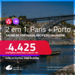 Passagens 2 em 1 – <strong>PARIS + PORTO</strong> a partir de R$ 4.425, todos os trechos, c/ taxas!