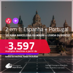 Passagens 2 em 1 – <strong>ESPANHA: Barcelona ou Madri + PORTUGAL: Lisboa ou Porto!</strong> A partir de R$ 3.597, todos os trechos, c/ taxas!