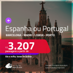 Passagens para a <strong>ESPANHA ou PORTUGAL: Barcelona, Madri, Lisboa ou Porto</strong>! A partir de R$ 3.207, ida e volta, c/ taxas!