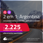 Passagens 2 em 1 para a <strong>ARGENTINA</strong> – Escolha 2 entre: <strong>Buenos Aires, Mendoza ou Ushuaia</strong>! A partir de R$ 2.225, todos os trechos, c/ taxas!
