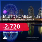 MUITO BOM!!! Passagens para o <strong>CANADÁ: Montreal, Toronto ou Vancouver</strong>! A partir de R$ 2.720, ida e volta, c/ taxas!